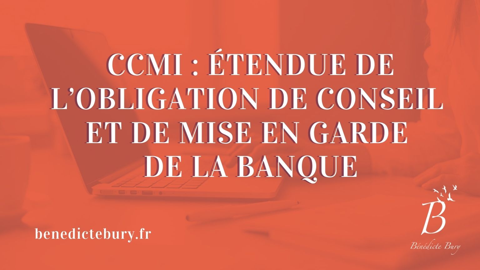 CCMI : étendue De L’obligation De Conseil Et De Mise En Garde De La ...