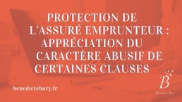 Protection de l’assuré emprunteur appréciation du caractère abusif de certaines clauses